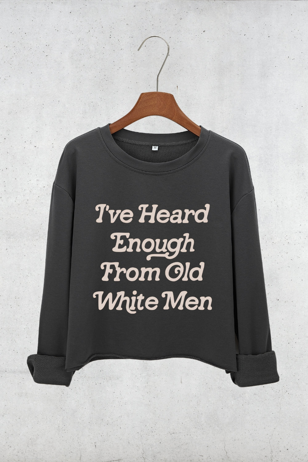 I've Heard Enough From Old White Men Crop Sweatshirt For Women