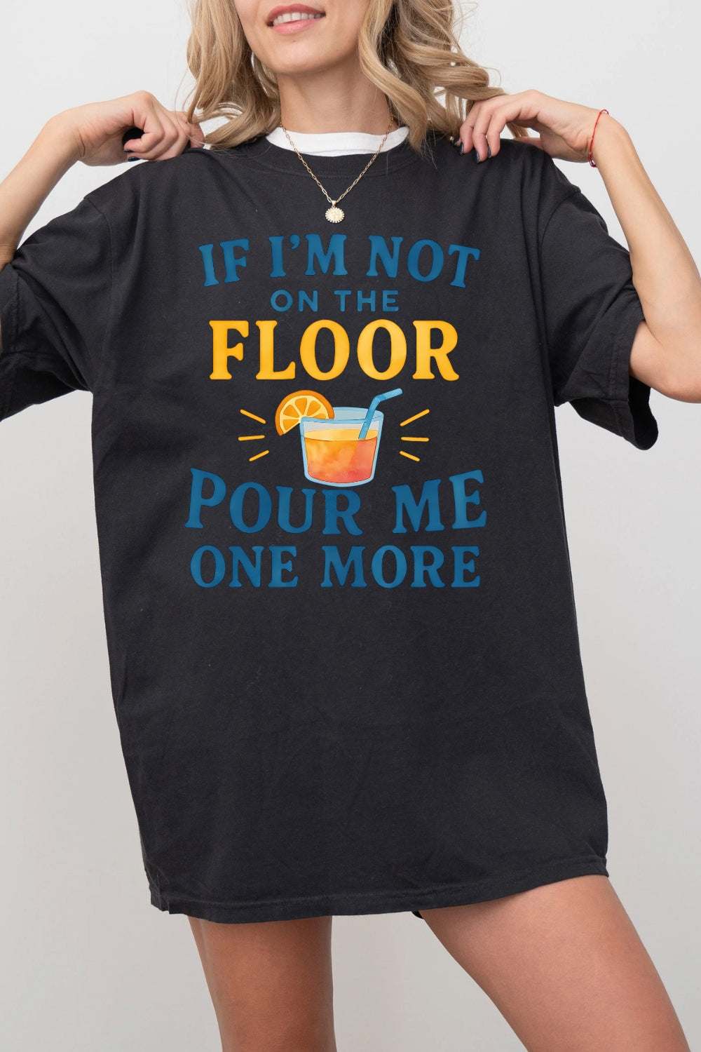 If I'm Not On The Floor Pour Me One More Tee For Women