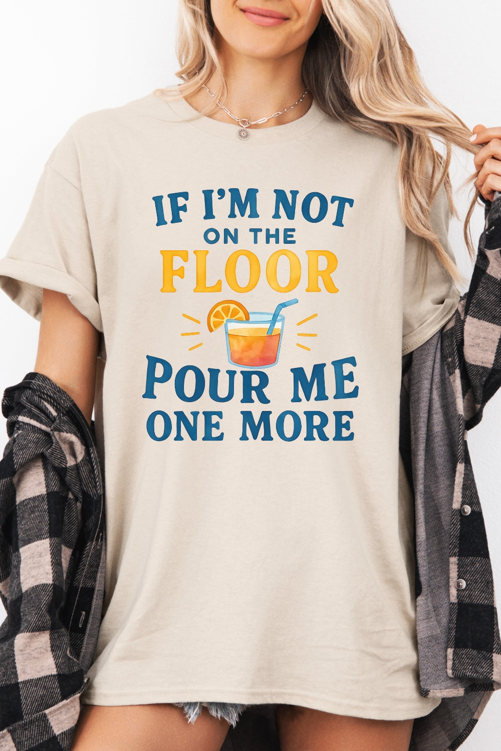 If I'm Not On The Floor Pour Me One More Tee For Women