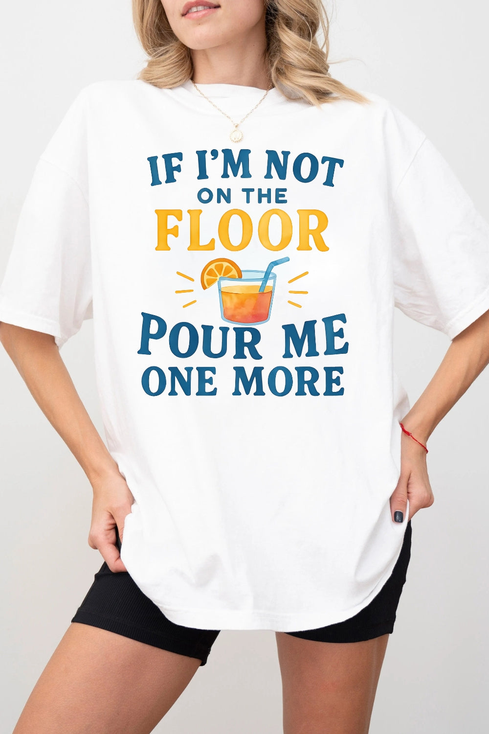 If I'm Not On The Floor Pour Me One More Tee For Women