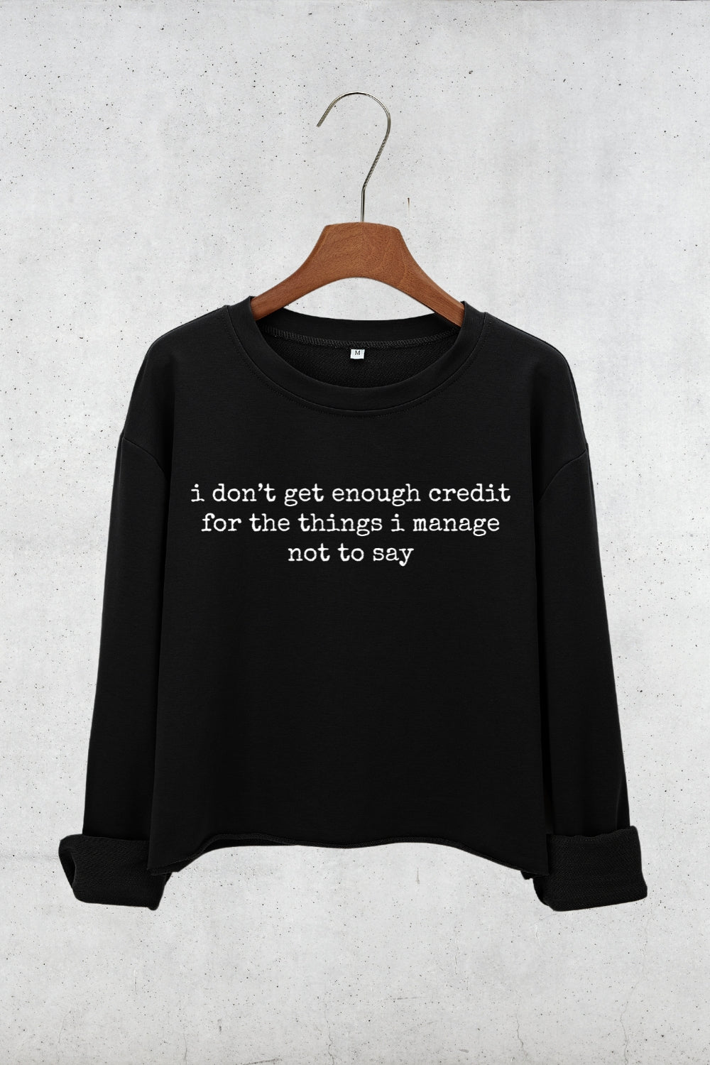 I Don't Get Enough Credit For The Things I Mange Not Say Crop Sweatshirt For Women