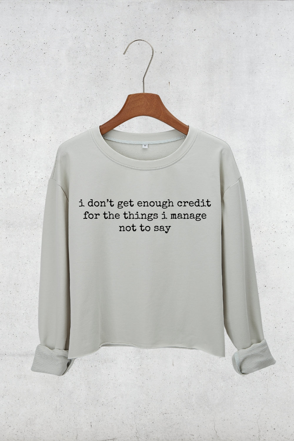 I Don't Get Enough Credit For The Things I Mange Not Say Crop Sweatshirt For Women