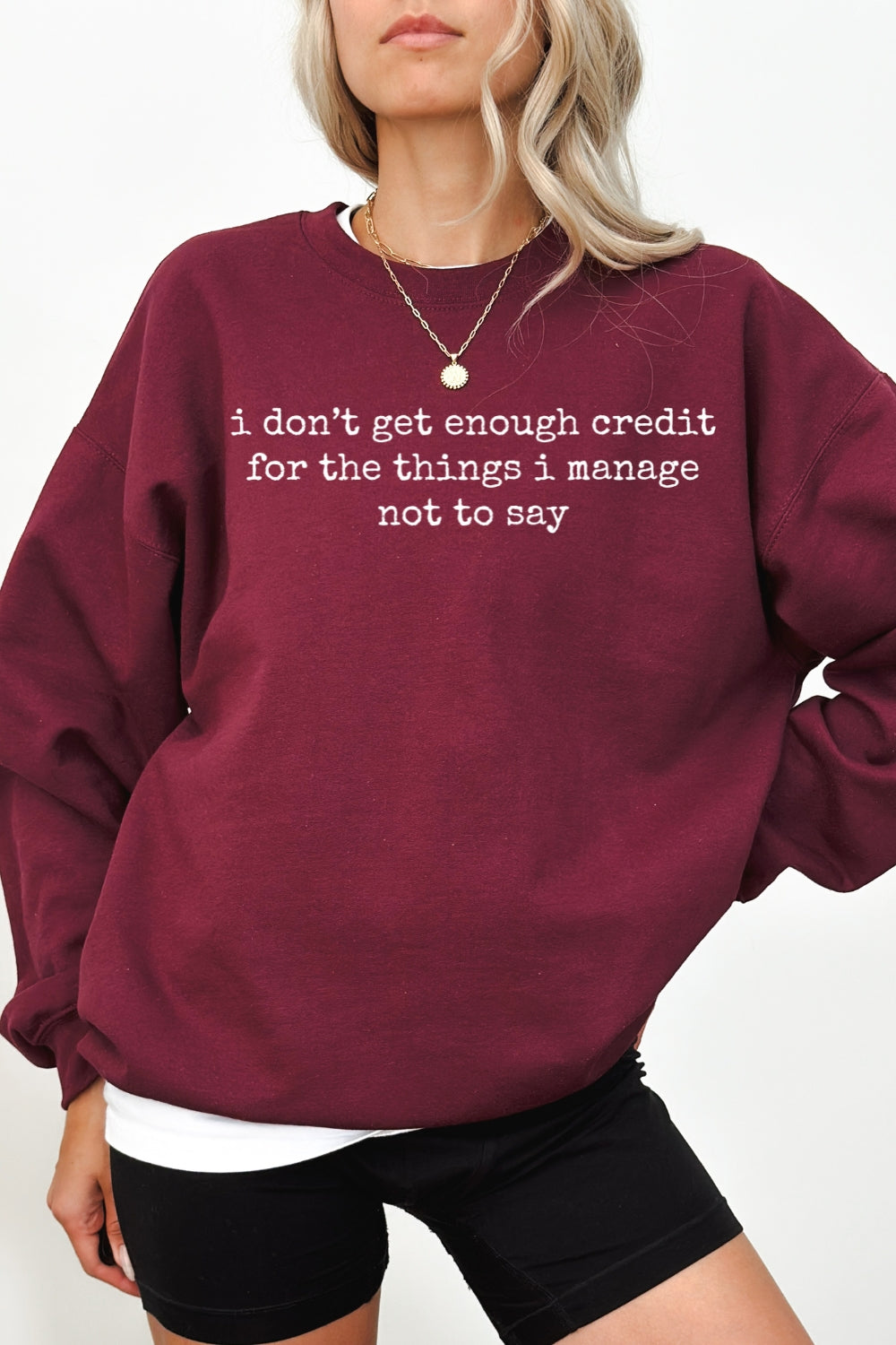 I Don't Get Enough Credit For The Things I Mange Not Say Sweatshirt For Women