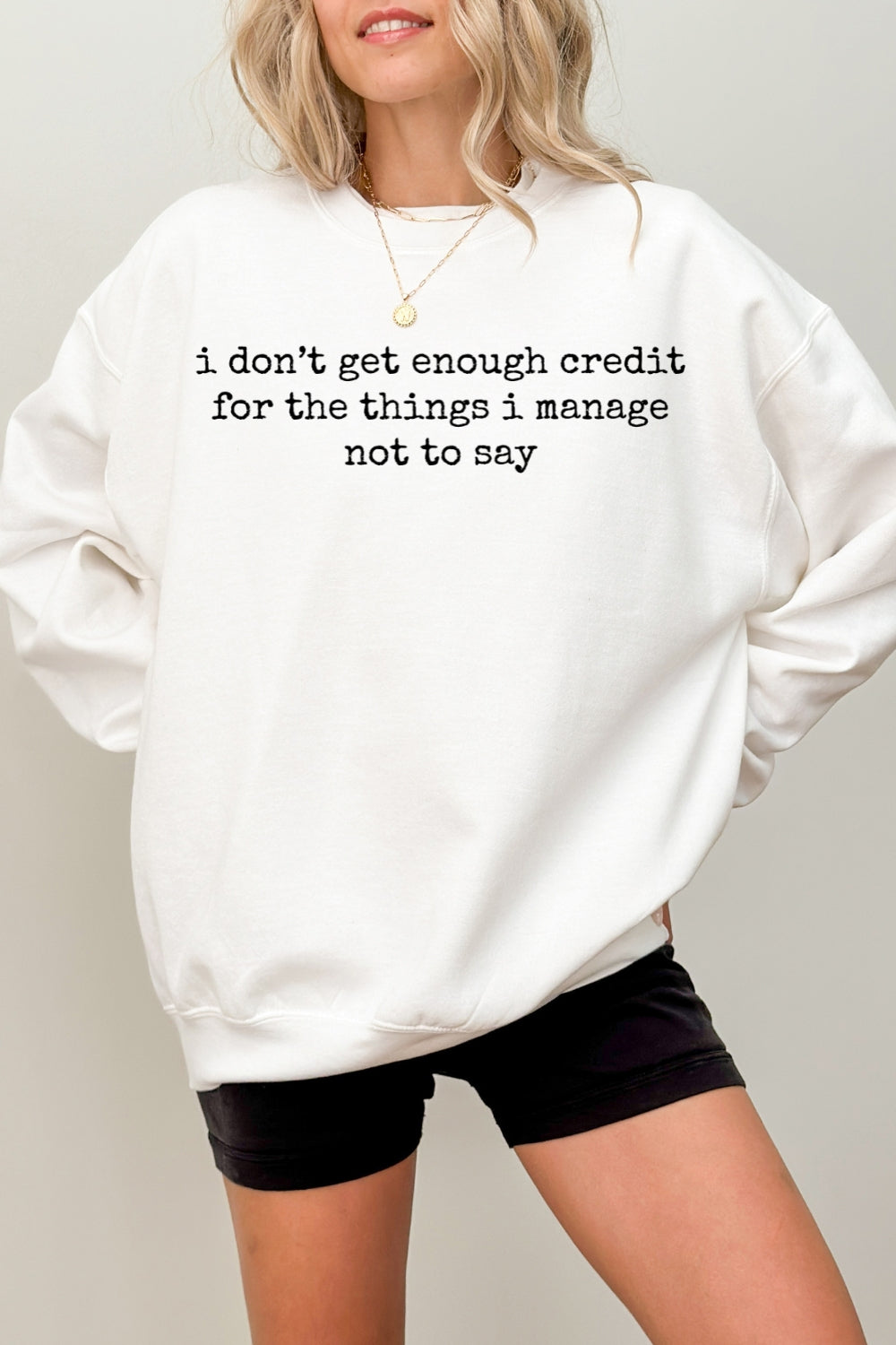 I Don't Get Enough Credit For The Things I Mange Not Say Sweatshirt For Women