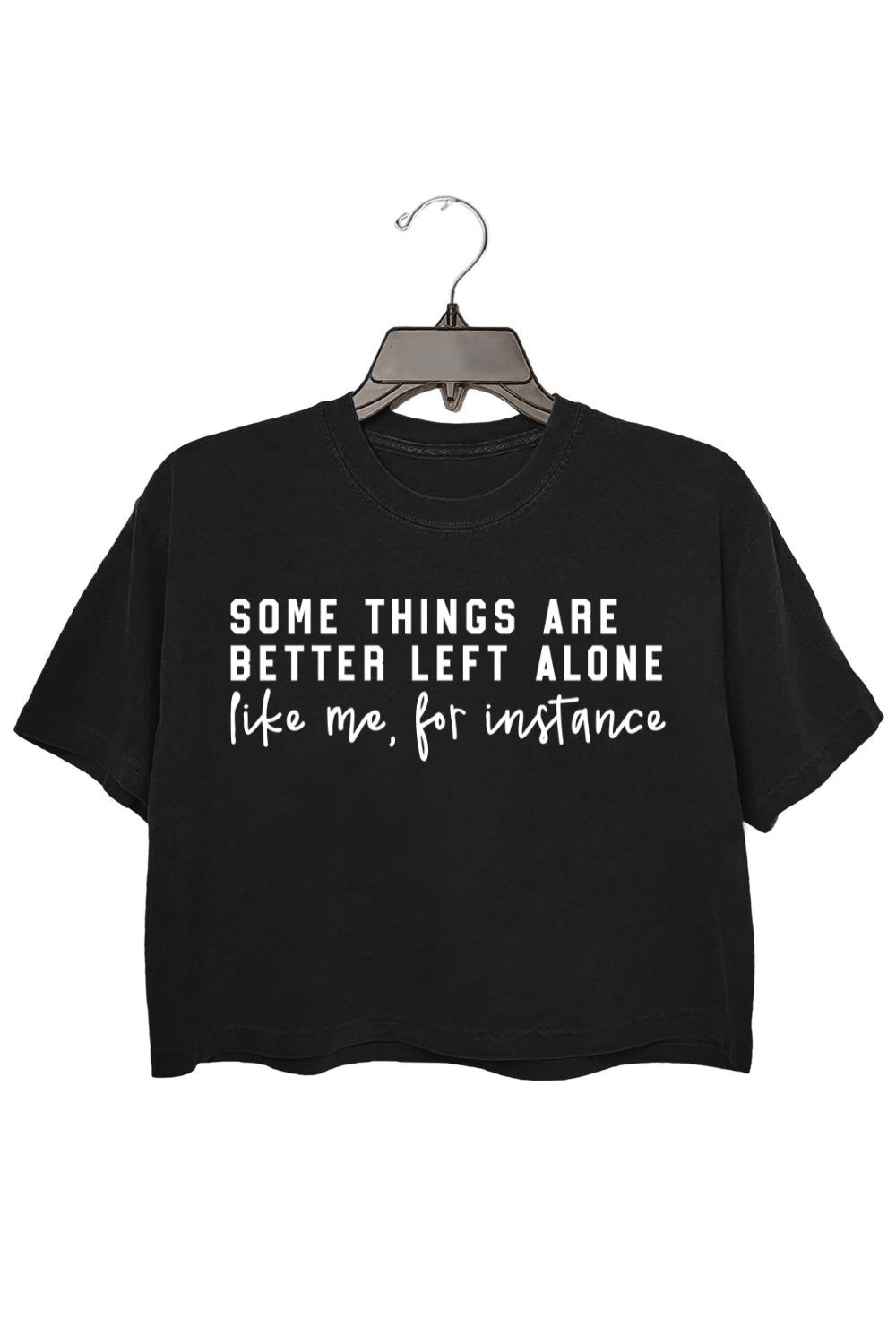 Some Things Are Better Left Alone Crop Top For Women