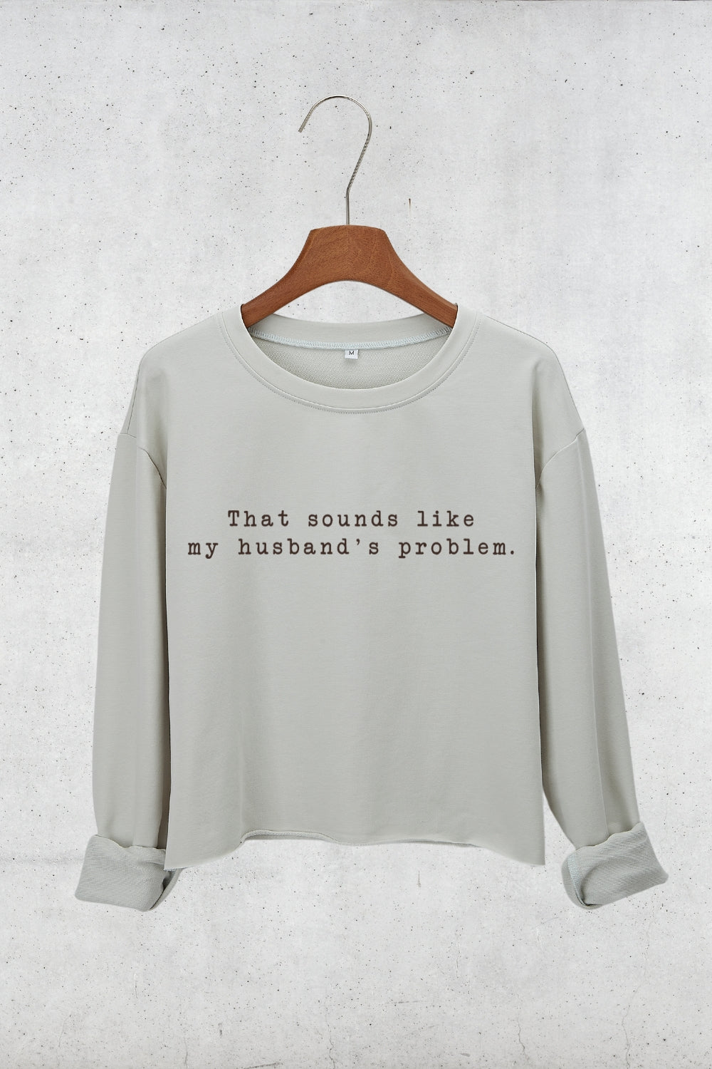 That Sounds Like My Husband's Problem Crop Sweatshirt For Women