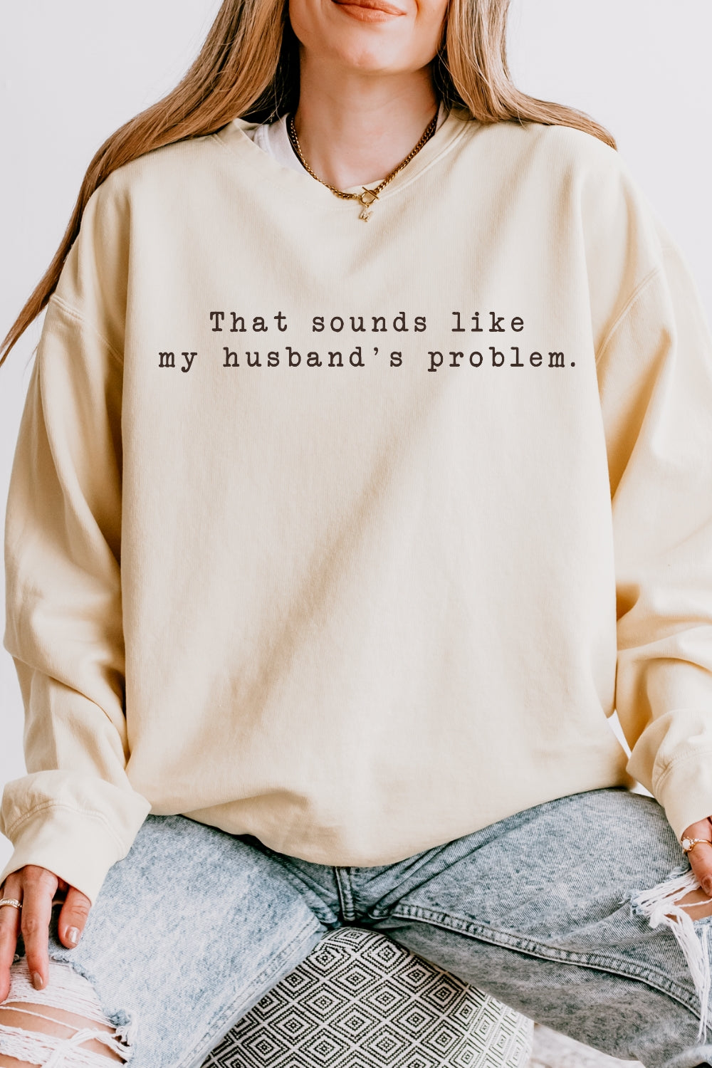 That Sounds Like My Husband's Problem Sweatshirt For Women