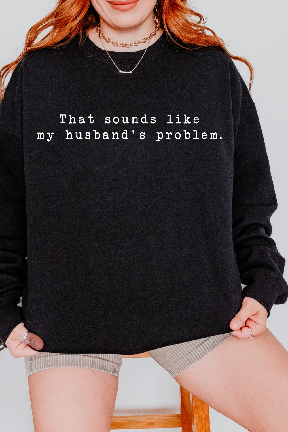 That Sounds Like My Husband's Problem Sweatshirt For Women