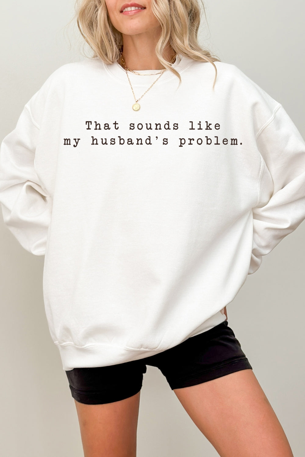 That Sounds Like My Husband's Problem Sweatshirt For Women