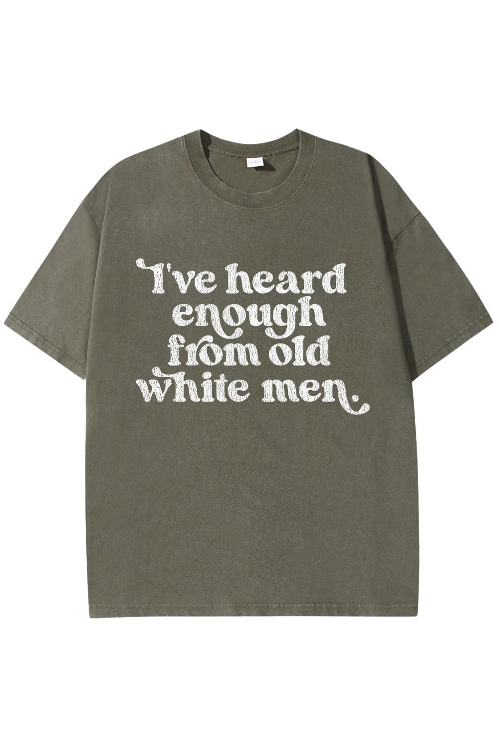 I've Heard Enough From Old White Men Vintage Washed Tee