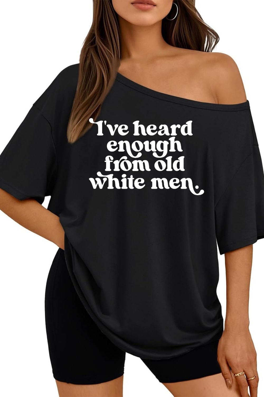 I've Heard Enough from Old White Men Off The Shoulder Tee For Women