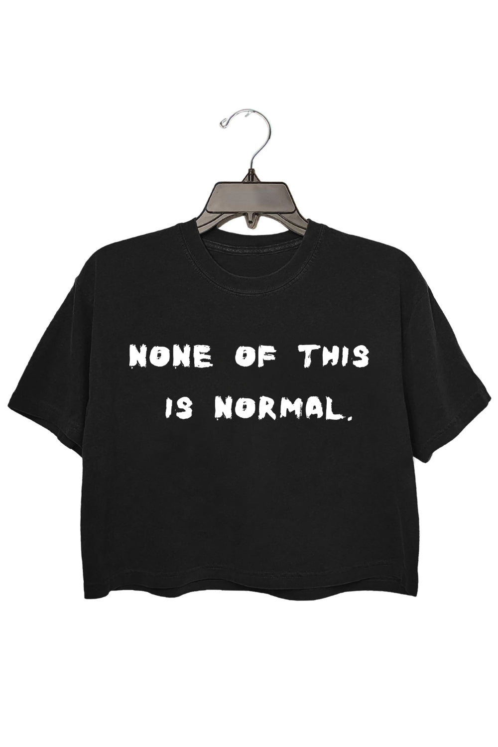 None Of This Is Normal Crop Tee For Women