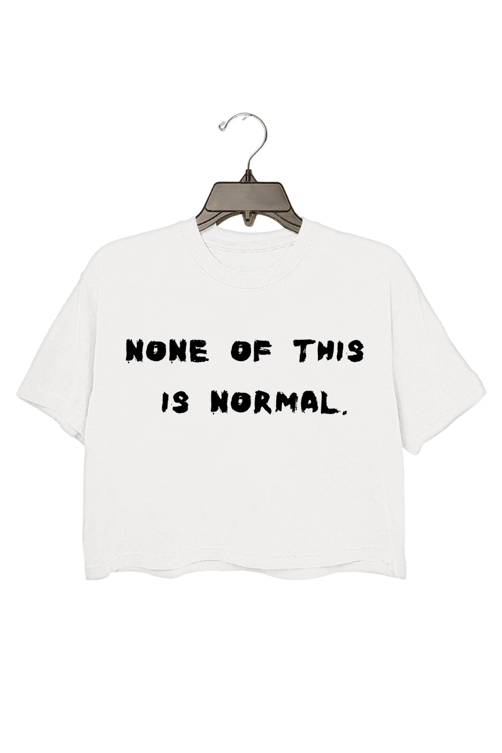 None Of This Is Normal Crop Tee For Women
