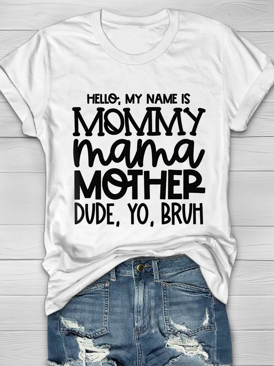 Hello My Name Is Mommy Mama Mother Dude Yo Bruh Art Print T-shirt